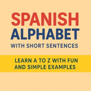 "Learn Spanish Alphabet A–Z – Fun UK Edition with Easy Sentences for Kids (£0.69)"